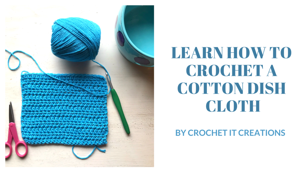 Learn How to Crochet a Cotton Dish Cloth Crochet It Creations