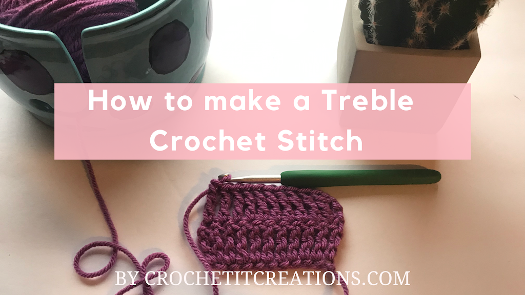 Learn How to Crochet the Treble (Triple) Crochet Stitch